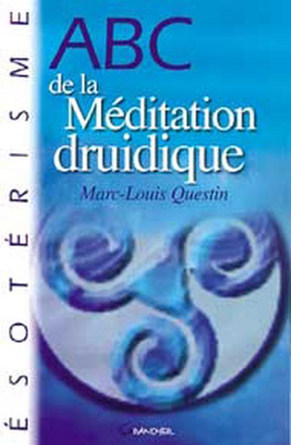 ABC de la méditation druidique - Marc-Louis Questin - Grancher