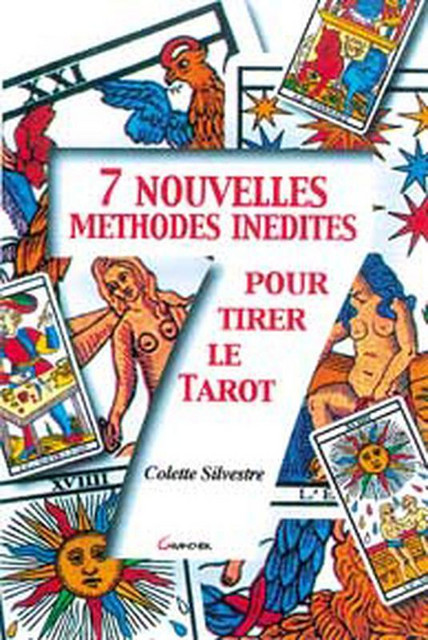 7 nouvelles méthodes inédites pour le tarot - Colette Silvestre - Grancher