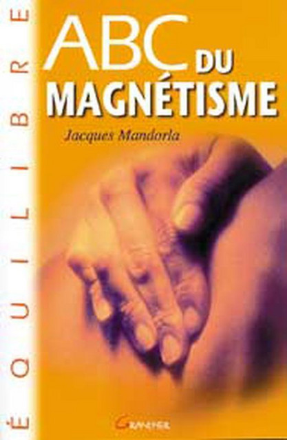ABC du magnétisme - Jacques Mandorla - Grancher
