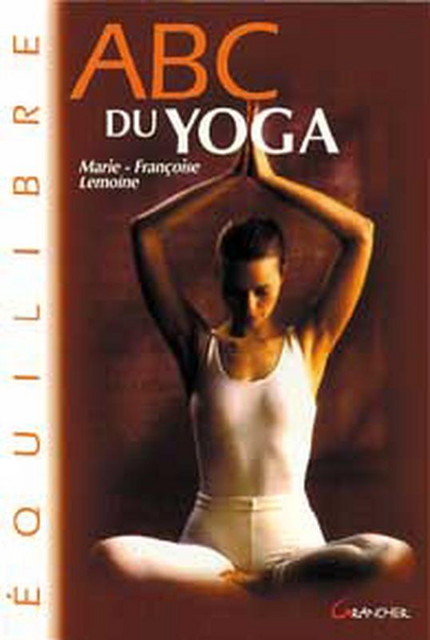 ABC du yoga - Marie-Françoise Lemoine - Grancher