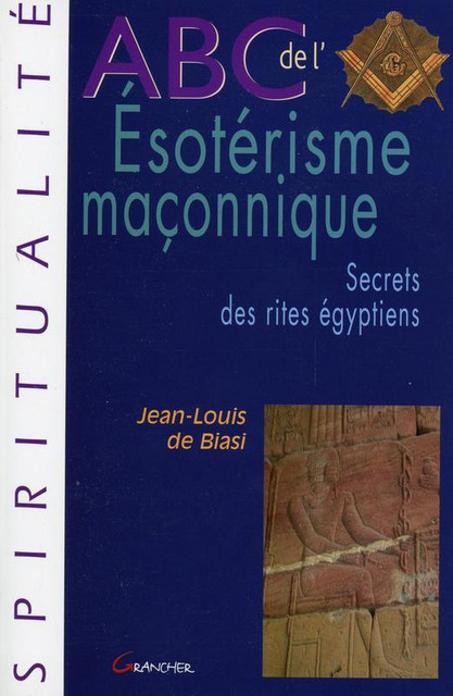 ABC de l'Esotérisme maçonnique - Jean-Louis de Biasi - Grancher