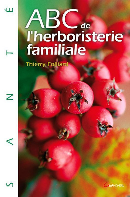 ABC de l'herboristerie familiale - Thierry Folliard - Grancher