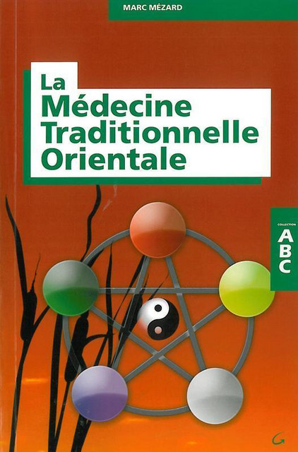 ABC de la médecine traditionnelle orientale - Marc Mézard - Grancher