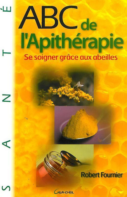 ABC de l'Apithérapie - Robert Fournier - Grancher