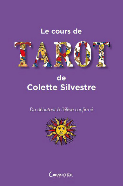 Le cours de tarot de Colette Silvestre - Colette Silvestre - Grancher