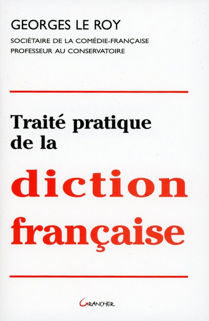 Traite pratique de la diction française - Georges Le Roy - Grancher