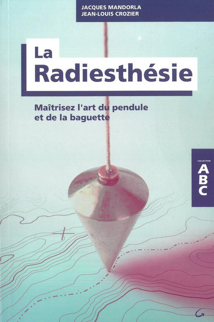 La Radiesthésie - ABC - Jean-Louis Crozier, Jacques Mandorla - Grancher