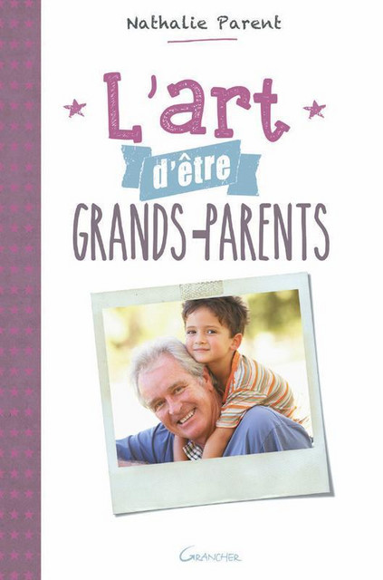 L'art d'être grands-parents - Nathalie Parent - Grancher