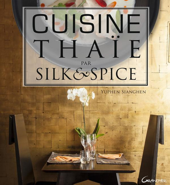 Cuisine thaïe par Silk & Spice - Yuphen Sianghen - Grancher
