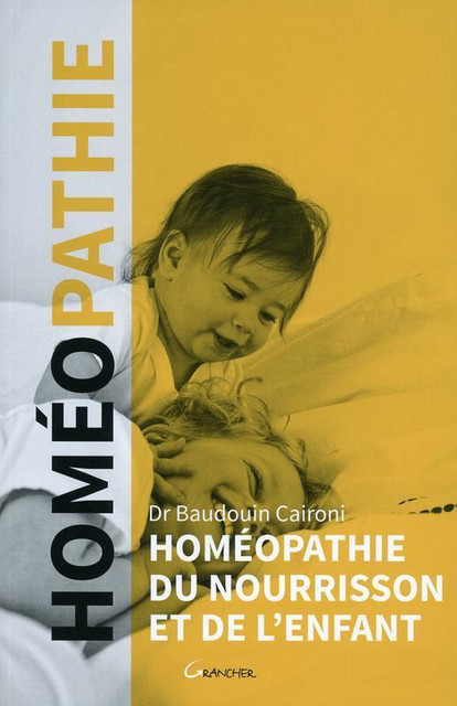 Homéopathie du nourrisson et de l'enfant - Baudouin Caironi - Grancher