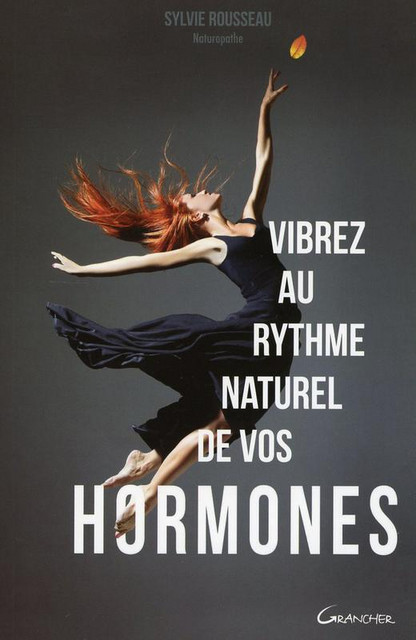 Vibrez au rythme naturel de vos hormones - Sylvie Rousseau - Grancher