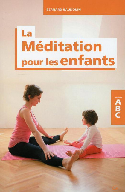 La Méditation pour les enfants - ABC - Bernard Baudouin - Grancher