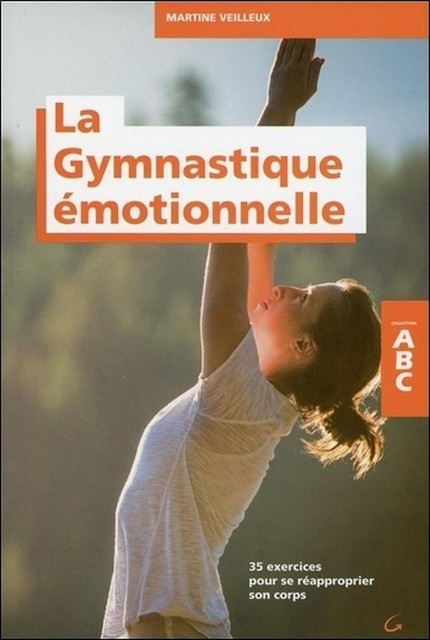 La Gymnastique émotionnelle - ABC - Martine Veilleux - Grancher
