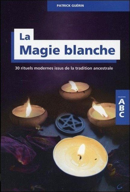 La Magie blanche - ABC - Patrick Guérin - Grancher