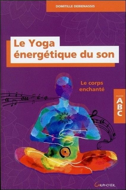 Le Yoga énergétique du son - ABC - Domitille Debienassis - Grancher