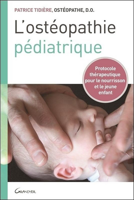 L'ostéopathie pédiatrique  - Patrice Tidière - Grancher
