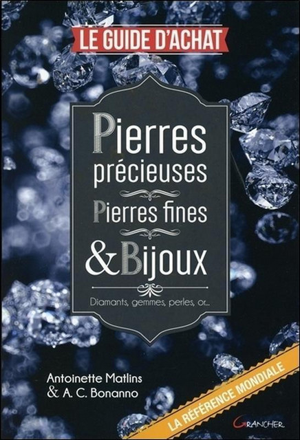 Pierres précieuses - Pierres fines & Bijoux - Antoinette Matlins, A. C. Bonanno - Grancher