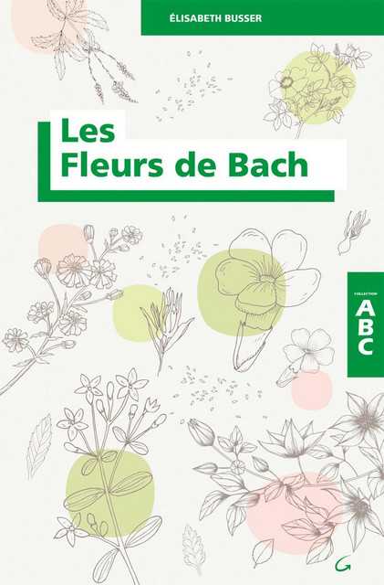 Les Fleurs de Bach - ABC - Elisabeth Busser - Grancher