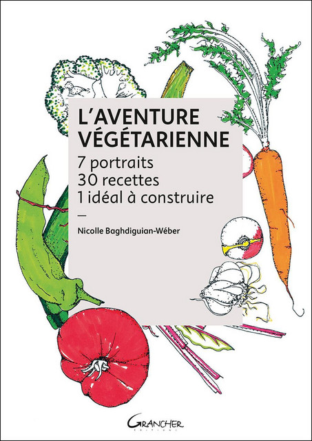 L'Aventure végétarienne  - Nicolle Baghdiguian-Wéber - Grancher