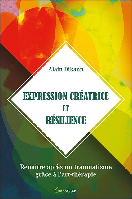 Expression créatrice et résilience  - Alain Dikann - Grancher
