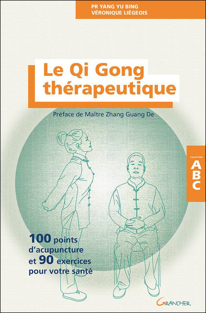 Le Qi Gong thérapeutique - ABC - Véronique Liégeois, Yang Yu Bing - Grancher