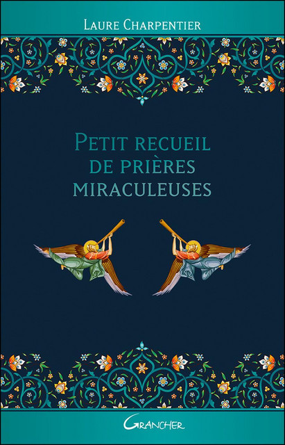 Petit recueil de prières miraculeuses - Laure Charpentier - Grancher