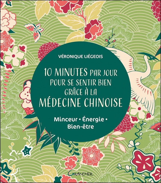 10 minutes par jour pour se sentir bien grâce à la médecine chinoise  - Véronique Liégeois - Grancher