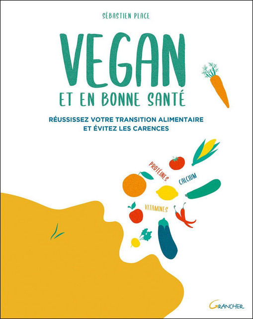 Vegan et en bonne santé  - Sébastien Place - Grancher