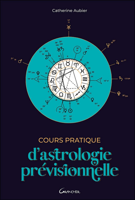 Cours pratique d'astrologie prévisionnelle - Catherine Aubier - Grancher