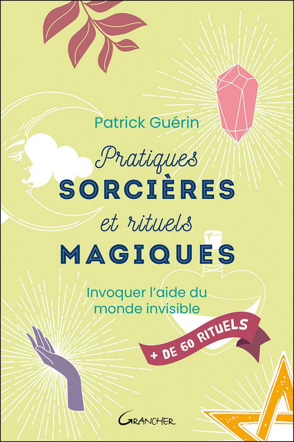 Pratiques sorcières et rituels magiques  - Patrick Guérin - Grancher