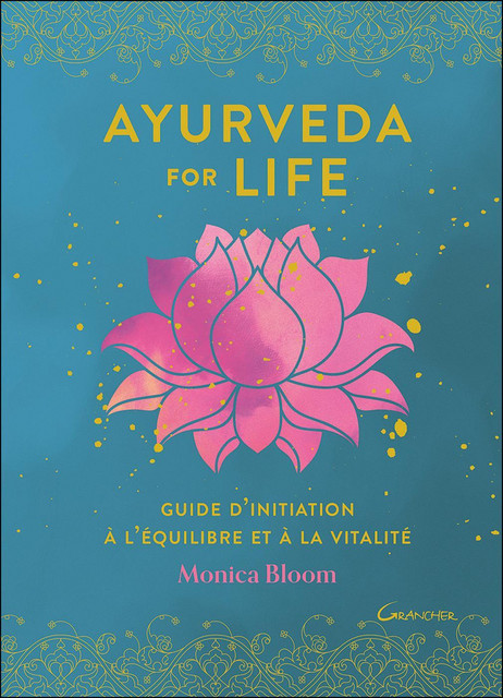Ayurveda for life  - Monica Bloom - Grancher