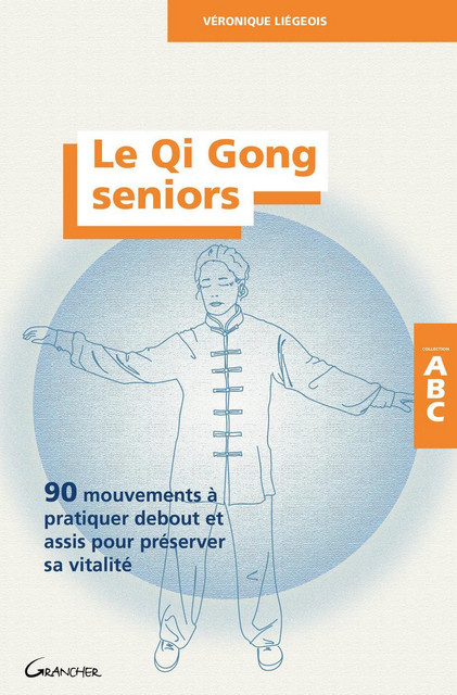 Le Qi Gong seniors - ABC - Véronique Liégeois - Grancher